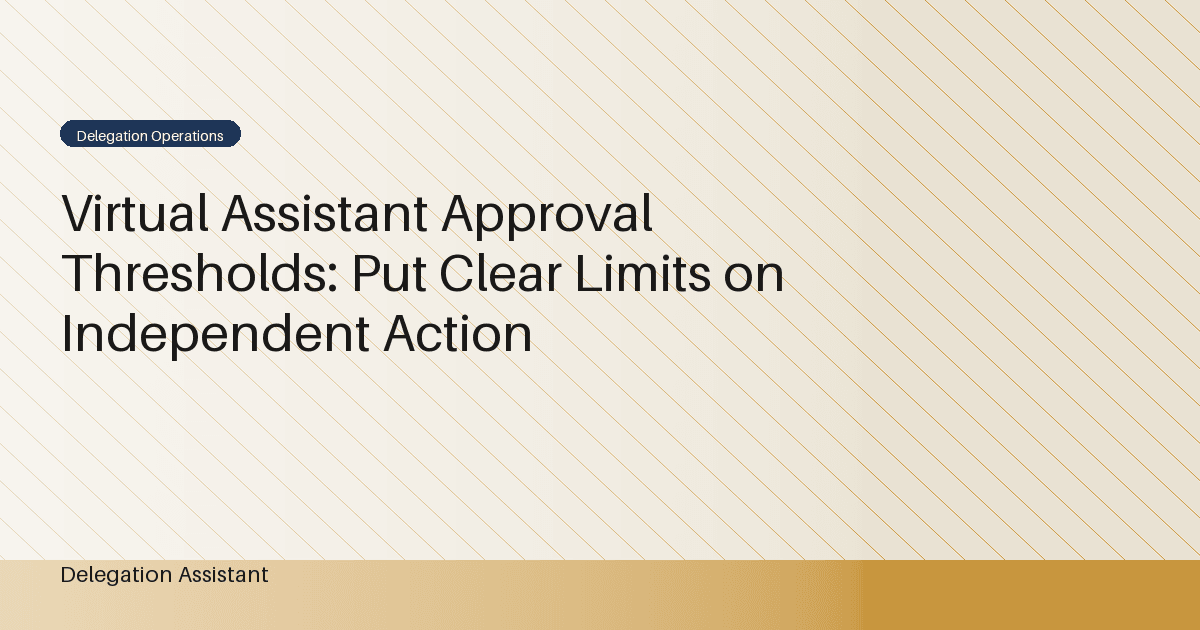 Virtual Assistant Approval Thresholds: Put Clear Limits on Independent Action