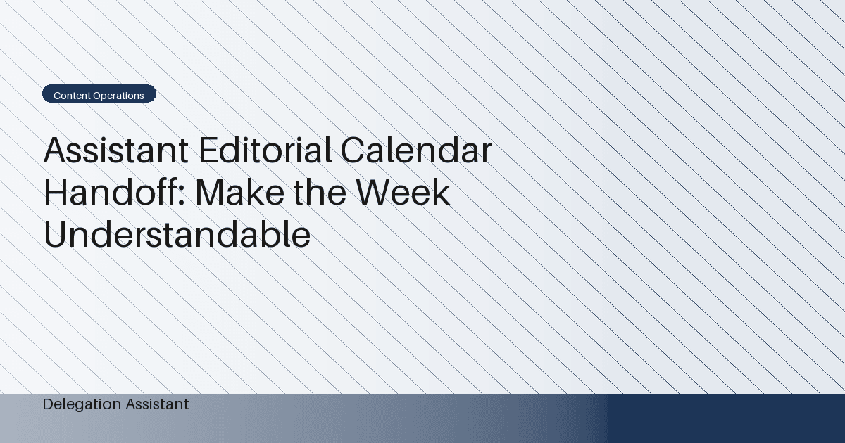 Assistant Editorial Calendar Handoff: Make the Week Understandable