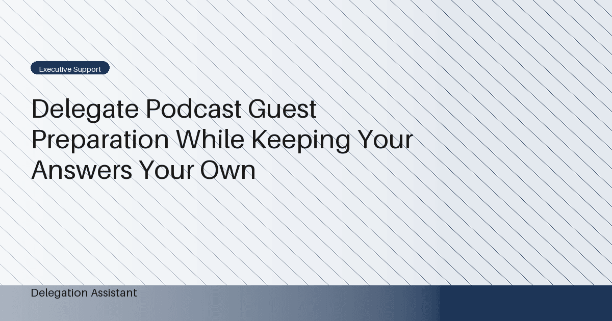 Delegate Podcast Guest Preparation While Keeping Your Answers Your Own