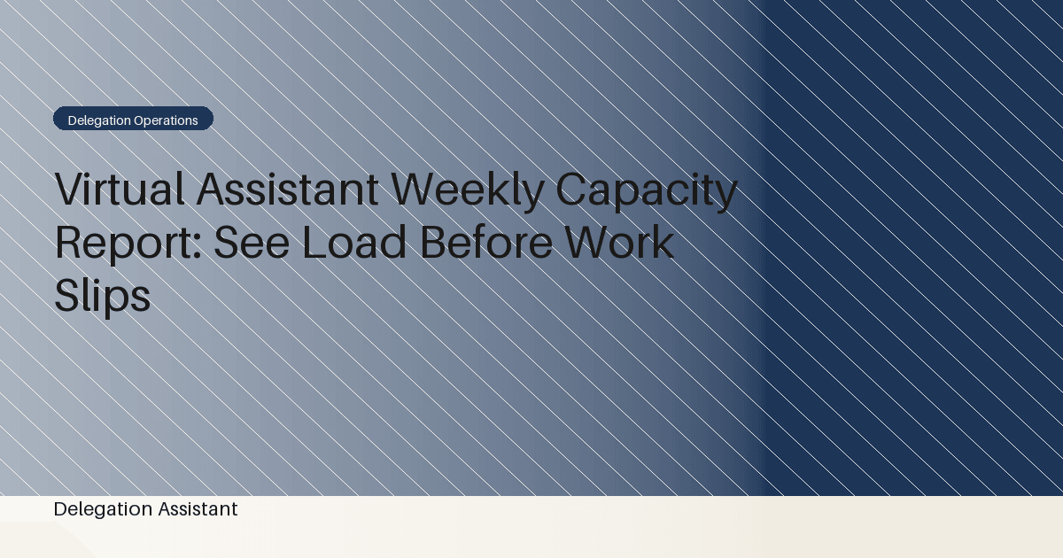 Virtual Assistant Weekly Capacity Report: See Load Before Work Slips