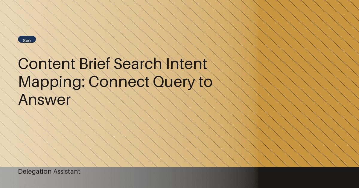 Content Brief Search Intent Mapping: Connect Query to Answer