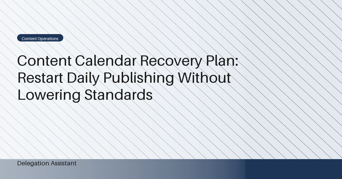 Content Calendar Recovery Plan: Restart Daily Publishing Without Lowering Standards