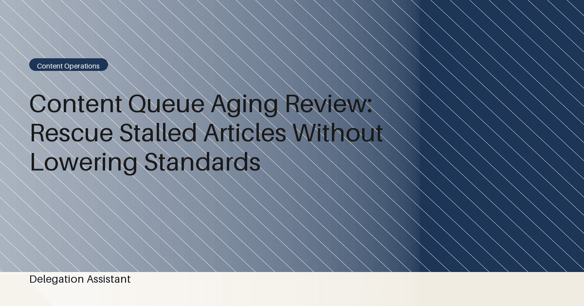 Content Queue Aging Review: Rescue Stalled Articles Without Lowering Standards