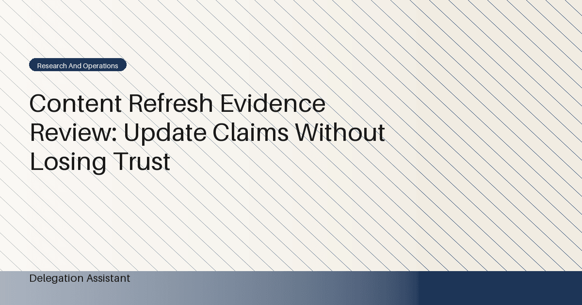 Content Refresh Evidence Review: Update Claims Without Losing Trust