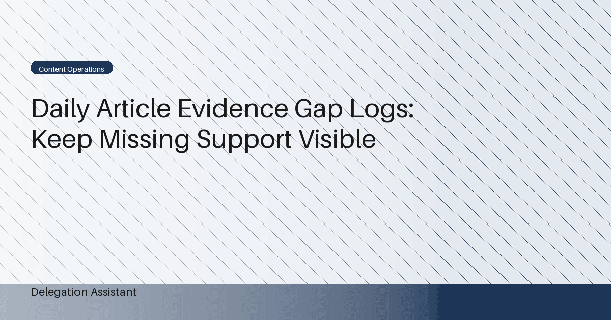 Daily Article Evidence Gap Logs: Keep Missing Support Visible