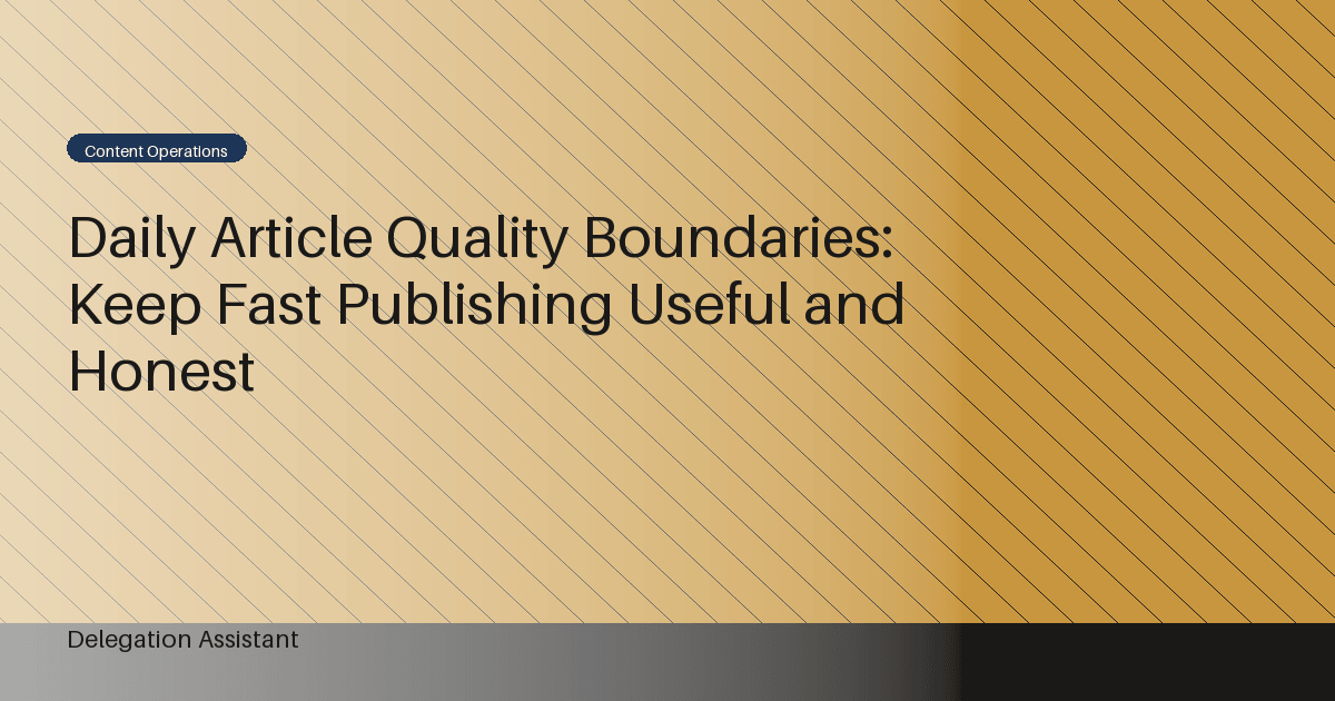 Daily Article Quality Boundaries: Keep Fast Publishing Useful and Honest