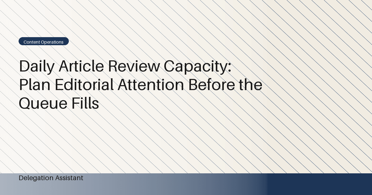 Daily Article Review Capacity: Plan Editorial Attention Before the Queue Fills