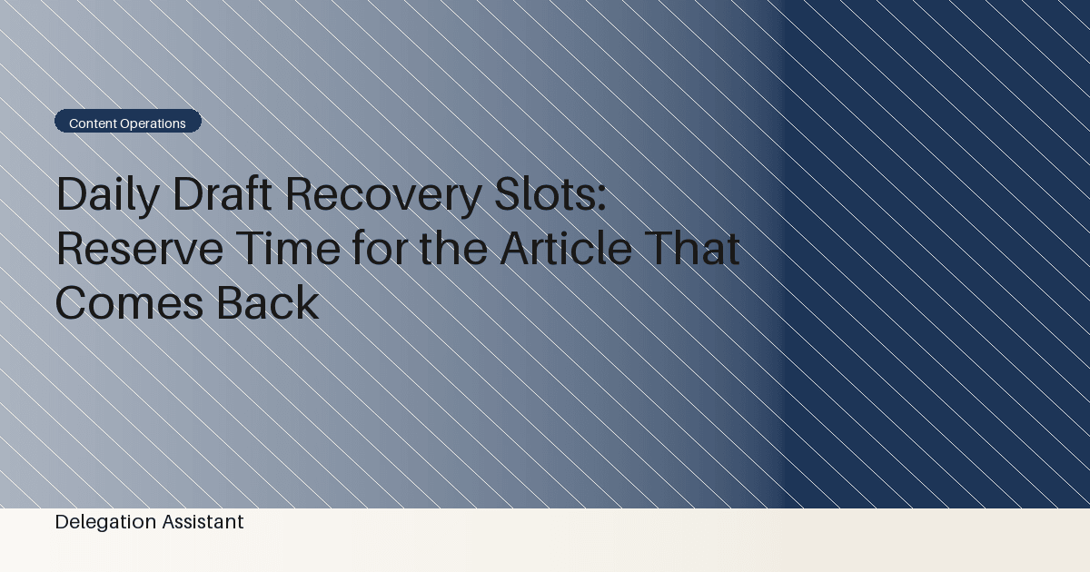 Daily Draft Recovery Slots: Reserve Time for the Article That Comes Back