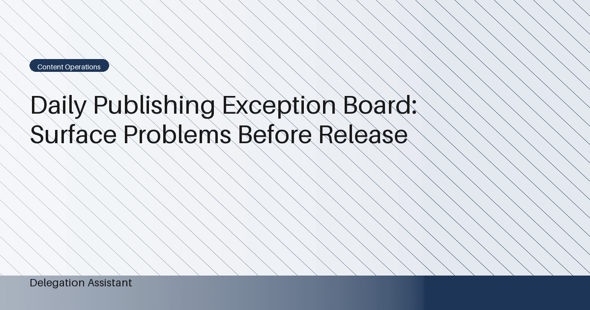 Daily Publishing Exception Board: Surface Problems Before Release