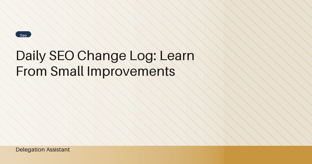 Daily SEO Change Log: Learn From Small Improvements