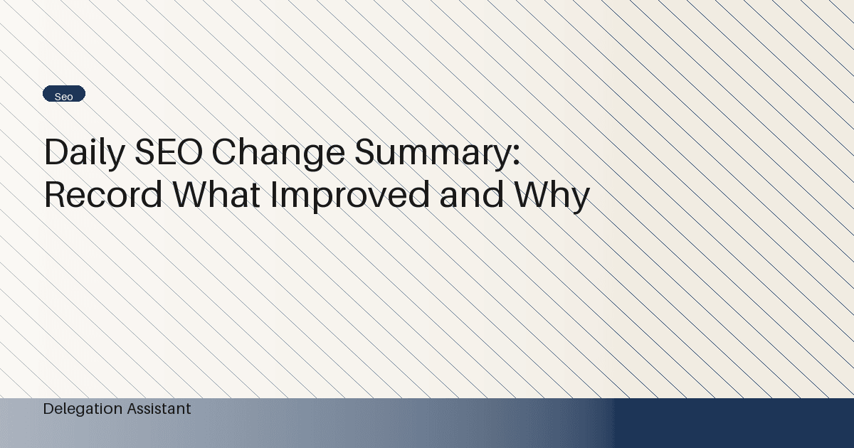 Daily SEO Change Summary: Record What Improved and Why