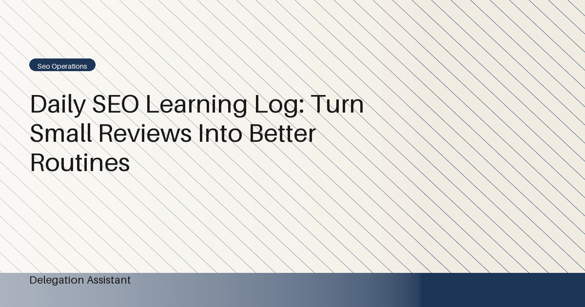 Daily SEO Learning Log: Turn Small Reviews Into Better Routines
