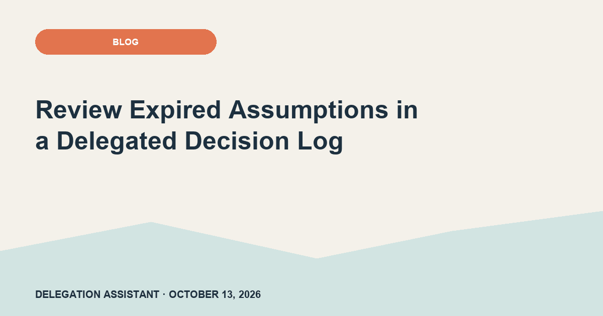 Review Expired Assumptions in a Delegated Decision Log