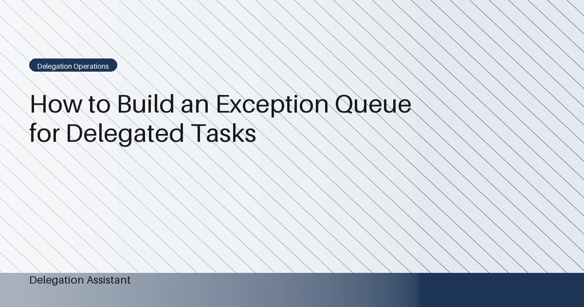 How to Build an Exception Queue for Delegated Tasks