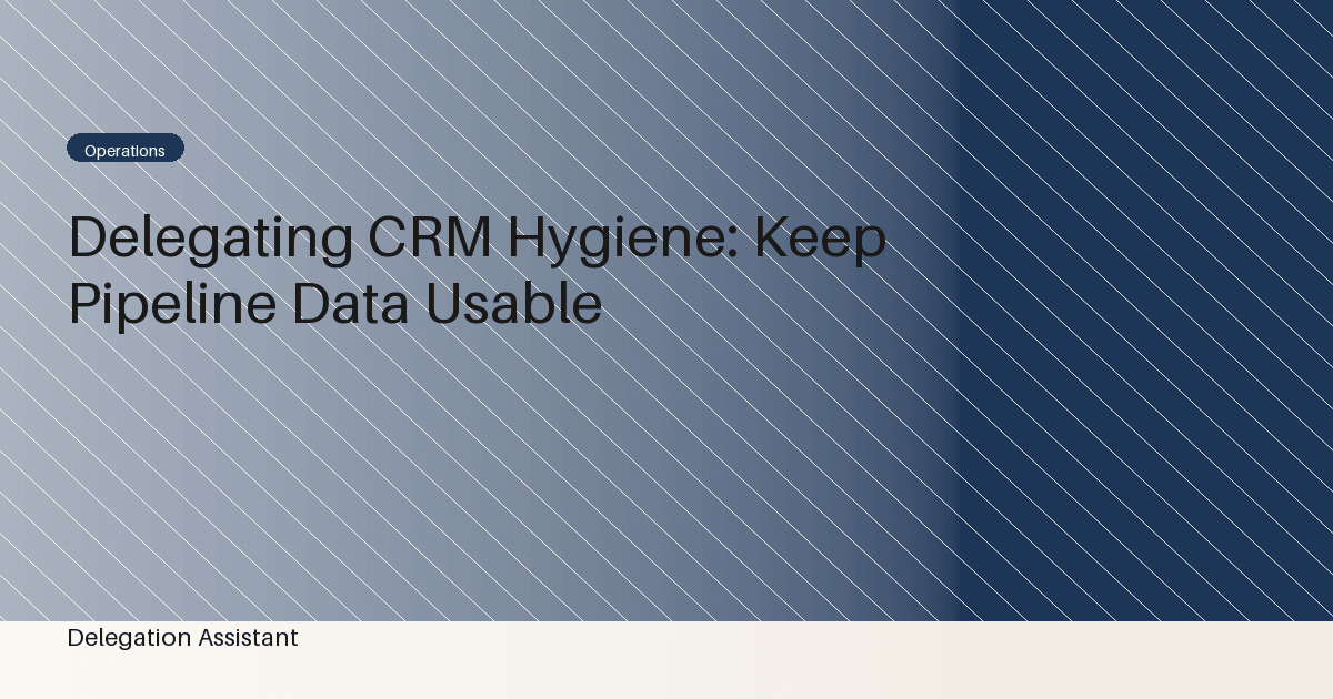 Delegating CRM Hygiene: Keep Pipeline Data Usable