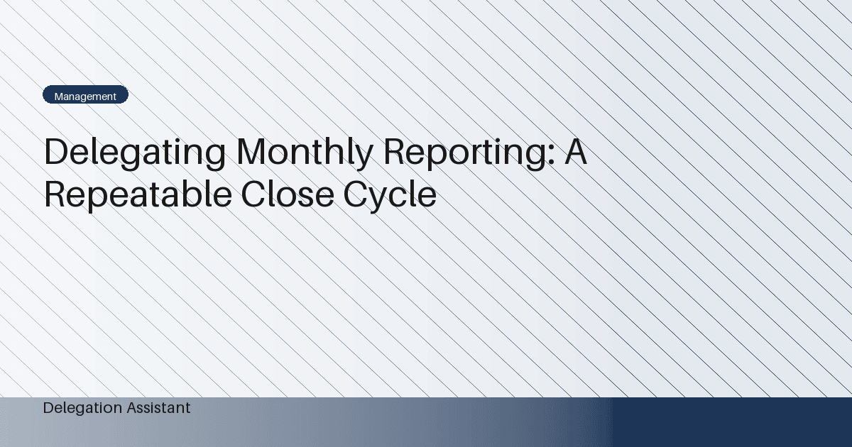 Delegating Monthly Reporting: A Repeatable Close Cycle