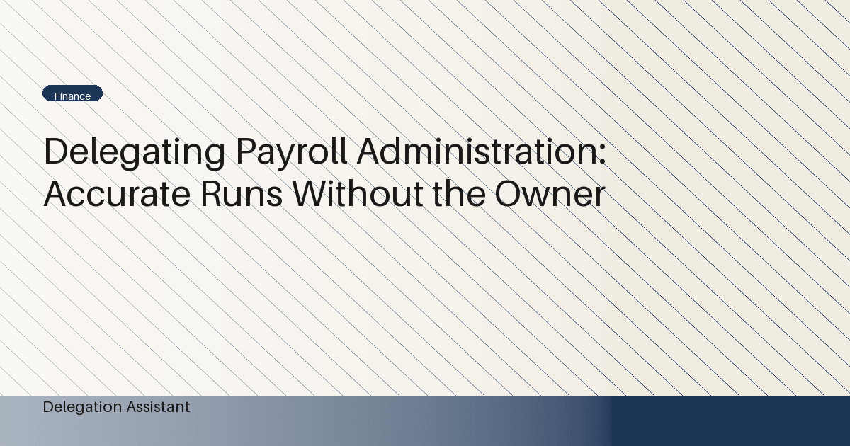 Delegating Payroll Administration: Accurate Runs Without the Owner
