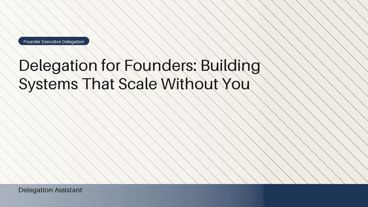 Delegation for Founders: Building Systems That Scale Without You