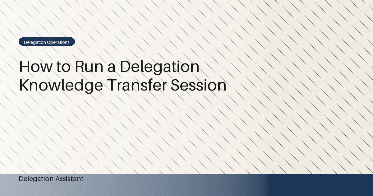 How to Run a Delegation Knowledge Transfer Session