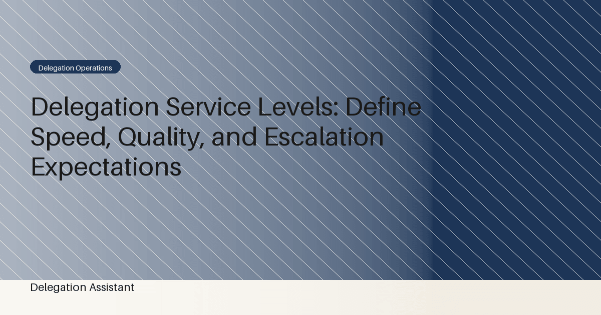 Delegation Service Levels: Define Speed, Quality, and Escalation Expectations