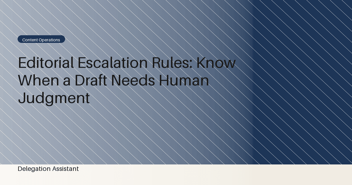 Editorial Escalation Rules: Know When a Draft Needs Human Judgment