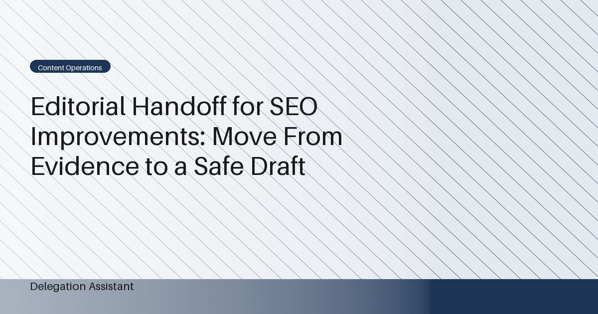 Editorial Handoff for SEO Improvements: Move From Evidence to a Safe Draft