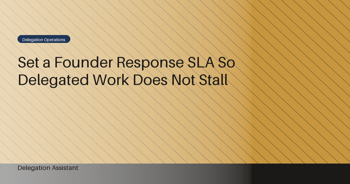 Set a Founder Response SLA So Delegated Work Does Not Stall