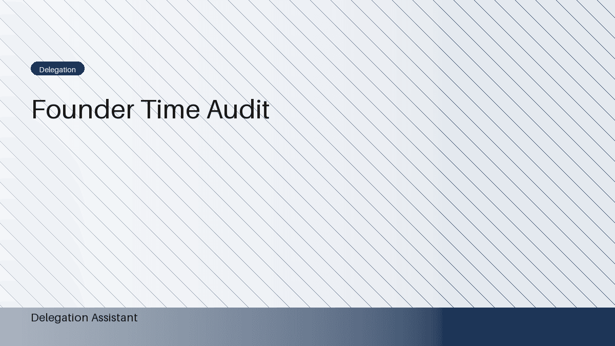 Founder Time Audit: What to Stop Doing Yourself