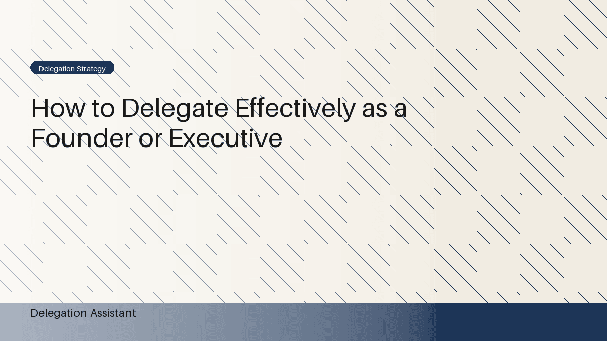 How to Delegate Effectively as a Founder or Executive