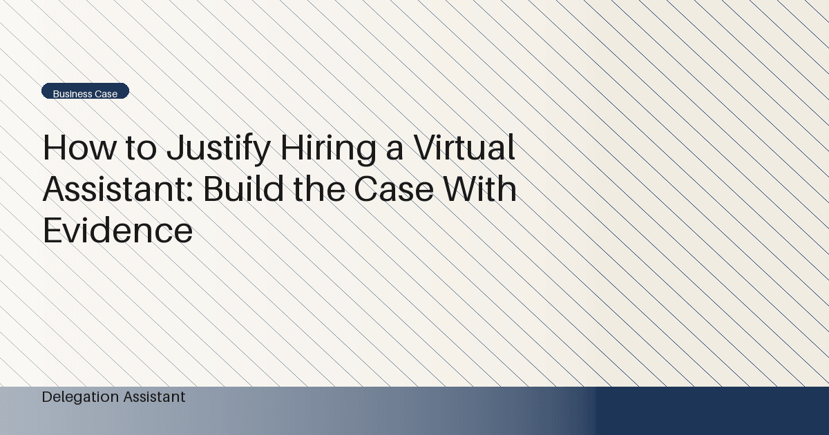 How to Justify Hiring a Virtual Assistant: Build the Case With Evidence