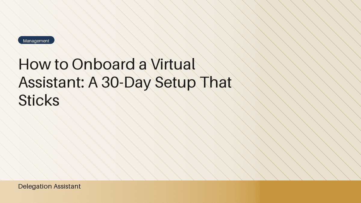 How to Onboard a Virtual Assistant: A 30-Day Setup That Sticks