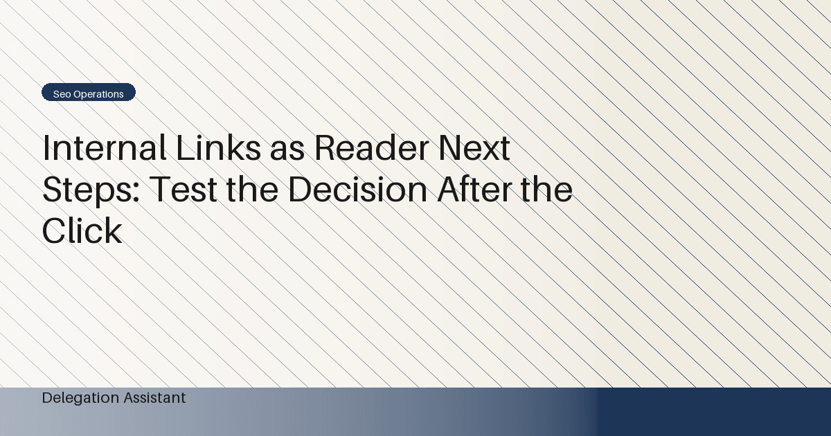 Internal Links as Reader Next Steps: Test the Decision After the Click