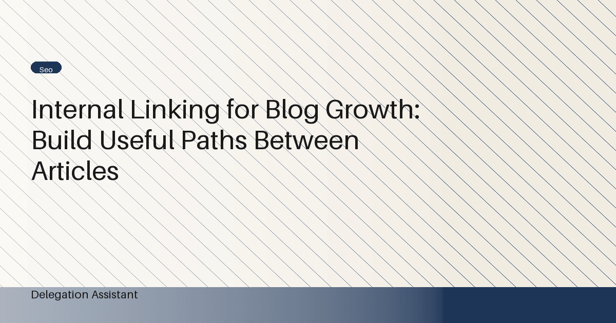 Internal Linking for Blog Growth: Build Useful Paths Between Articles