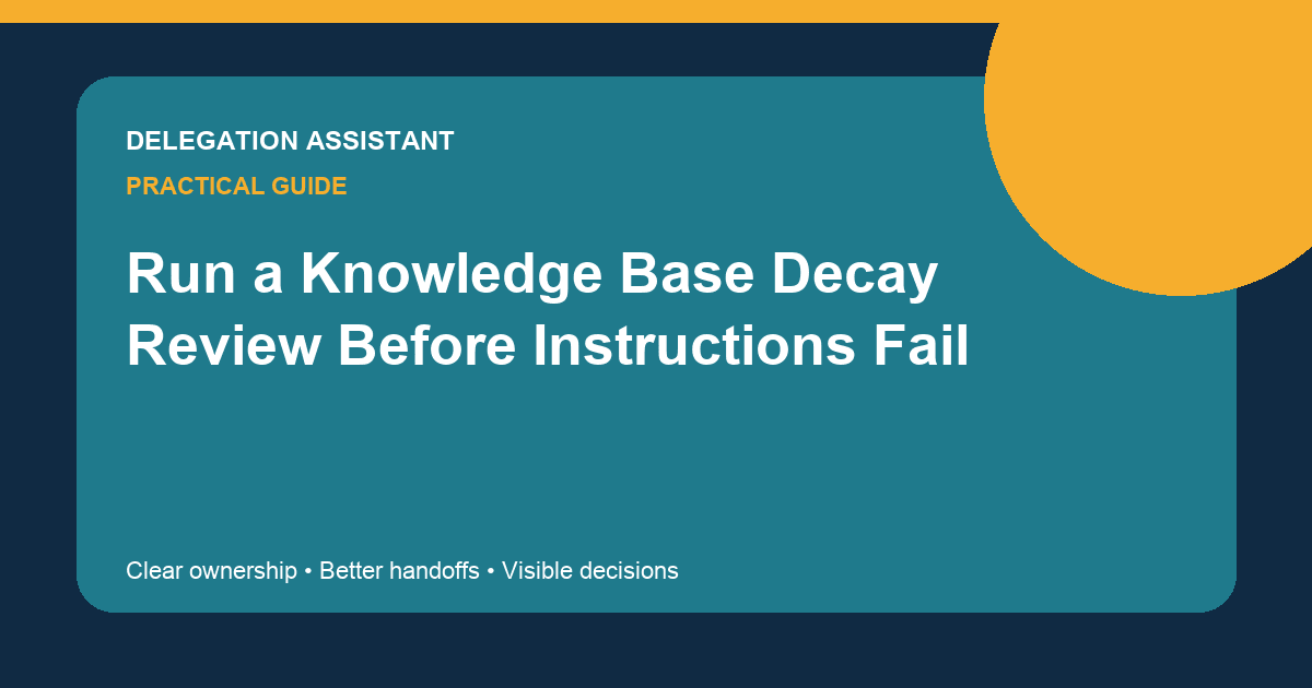 Run a Knowledge Base Decay Review Before Instructions Fail