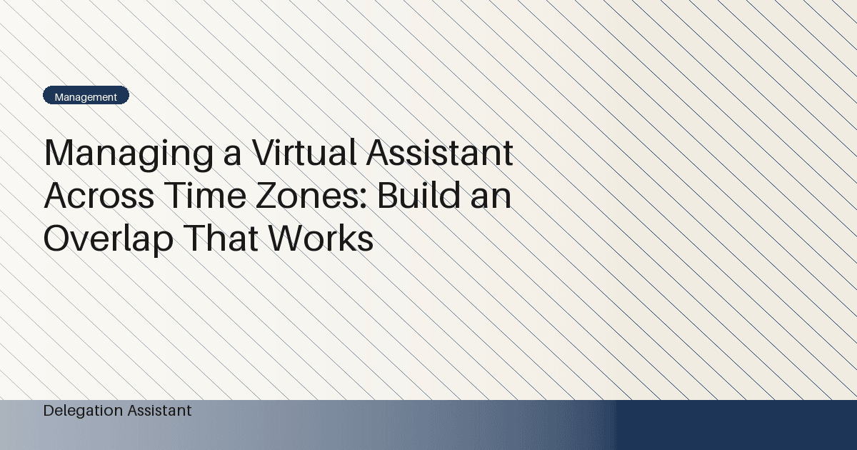 Managing a Virtual Assistant Across Time Zones: Build an Overlap That Works