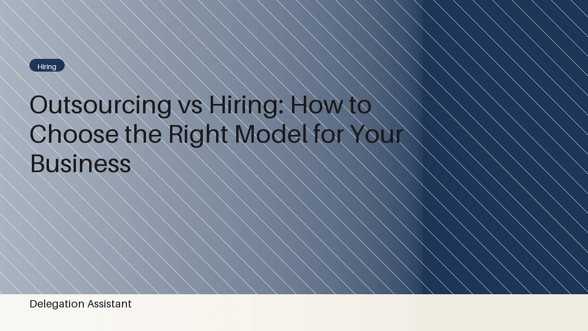 Outsourcing vs Hiring: How to Choose the Right Model for Your Business