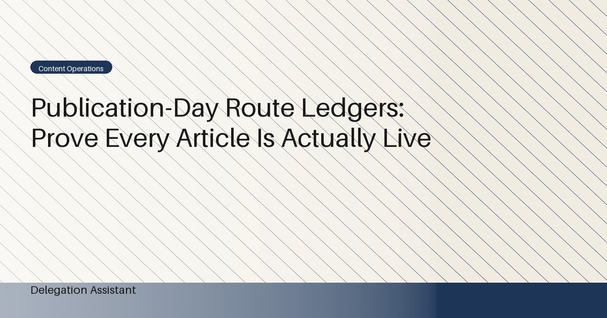 Publication-Day Route Ledgers: Prove Every Article Is Actually Live