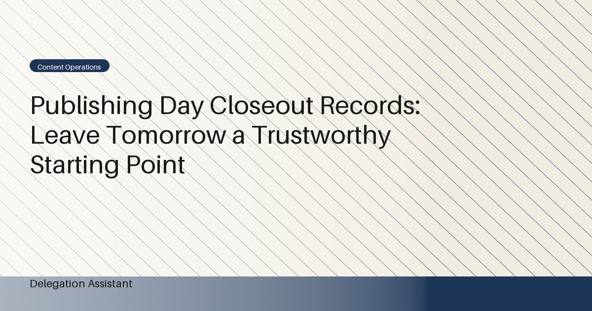 Publishing Day Closeout Records: Leave Tomorrow a Trustworthy Starting Point