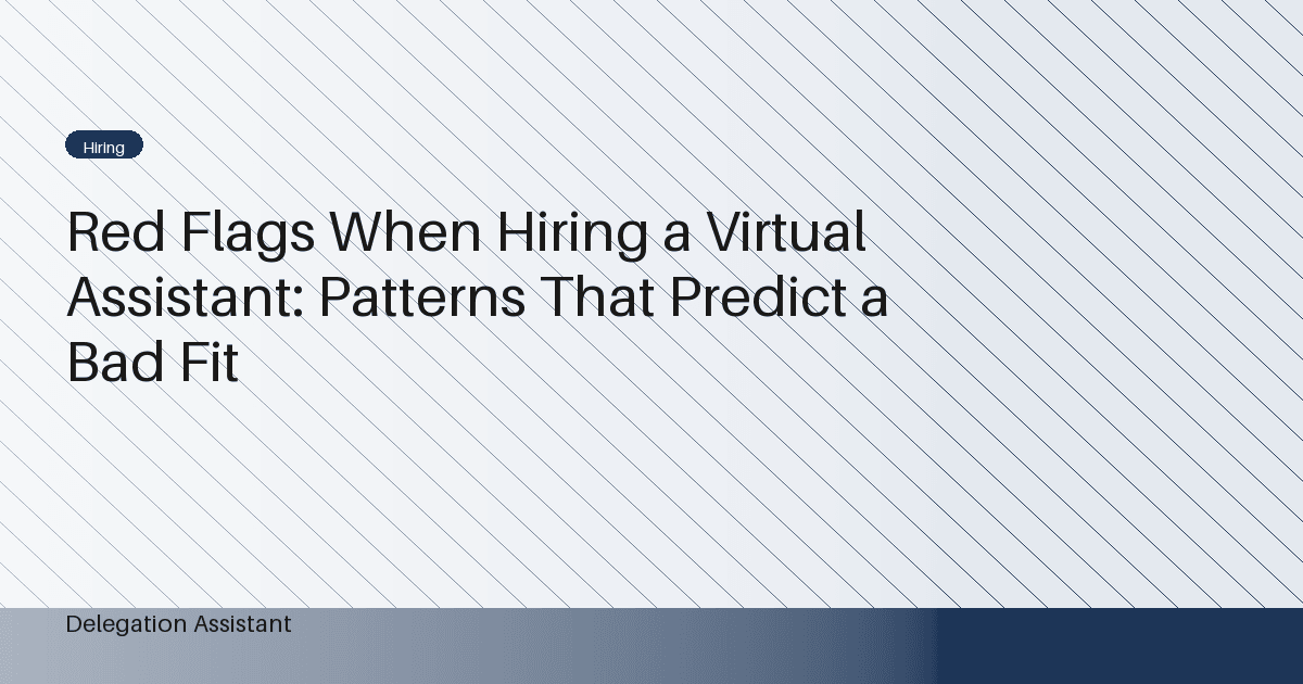 Red Flags When Hiring a Virtual Assistant: Patterns That Predict a Bad Fit