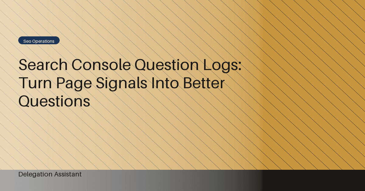 Search Console Question Logs: Turn Page Signals Into Better Questions