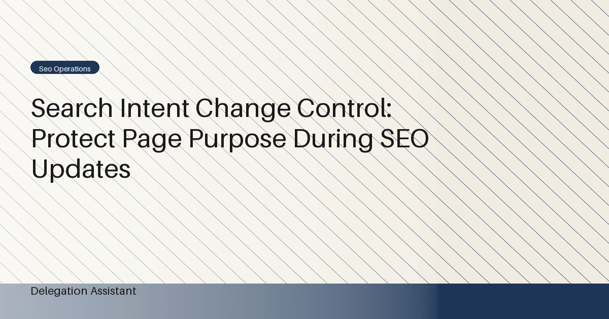 Search Intent Change Control: Protect Page Purpose During SEO Updates