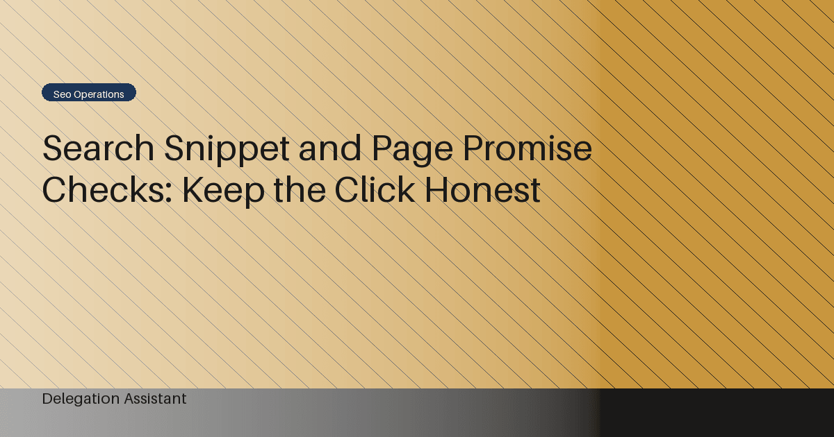 Search Snippet and Page Promise Checks: Keep the Click Honest