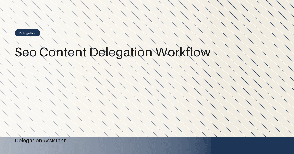 SEO content delegation workflow: A Practical Operating Guide