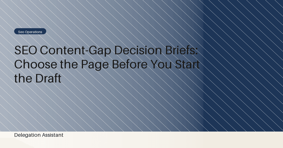 SEO Content-Gap Decision Briefs: Choose the Page Before You Start the Draft