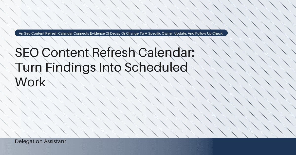 SEO Content Refresh Calendar: Turn Findings Into Scheduled Work