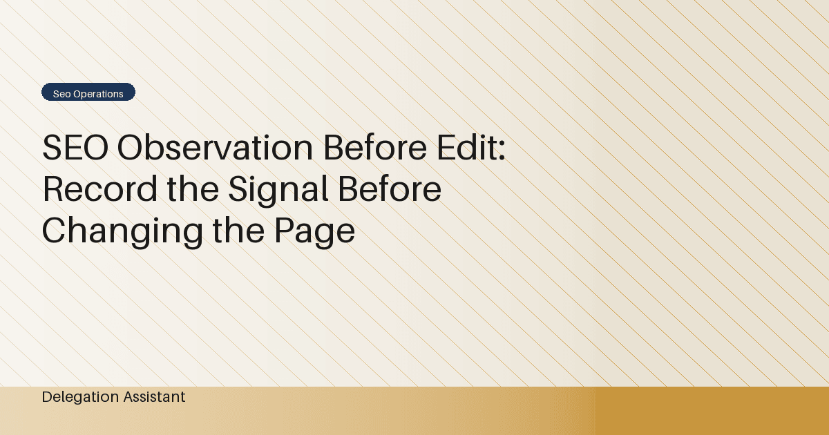 SEO Observation Before Edit: Record the Signal Before Changing the Page