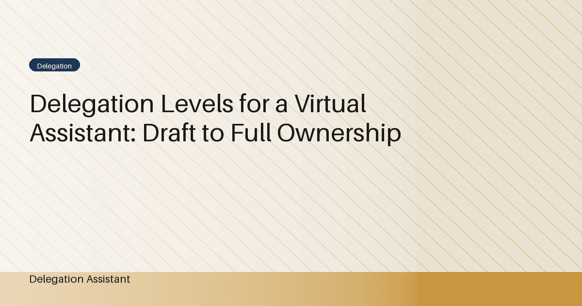 Delegation Levels for a Virtual Assistant: Draft to Full Ownership