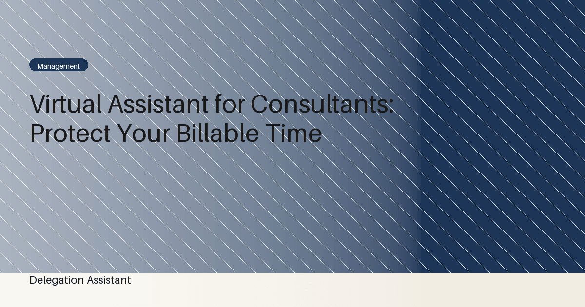 Virtual Assistant for Consultants: Protect Your Billable Time