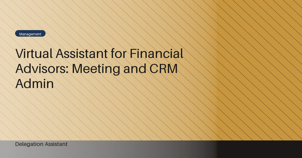 Virtual Assistant for Financial Advisors: Meeting and CRM Admin