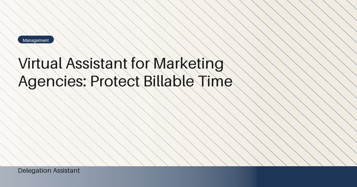 Virtual Assistant for Marketing Agencies: Protect Billable Time